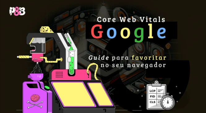 Core Web Vitals: guia para favoritar no seu navegador