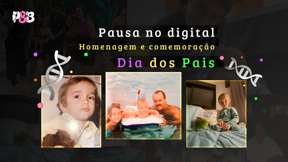 Pausa do digital para homenagear e celebrar o dia dos pais