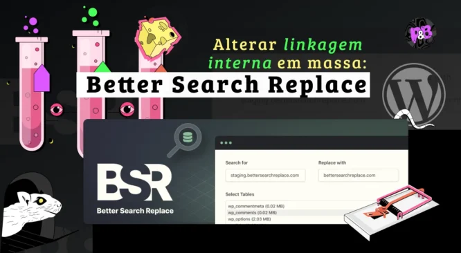 Better Search Replace: atualização de linkagem em massa no WordPress